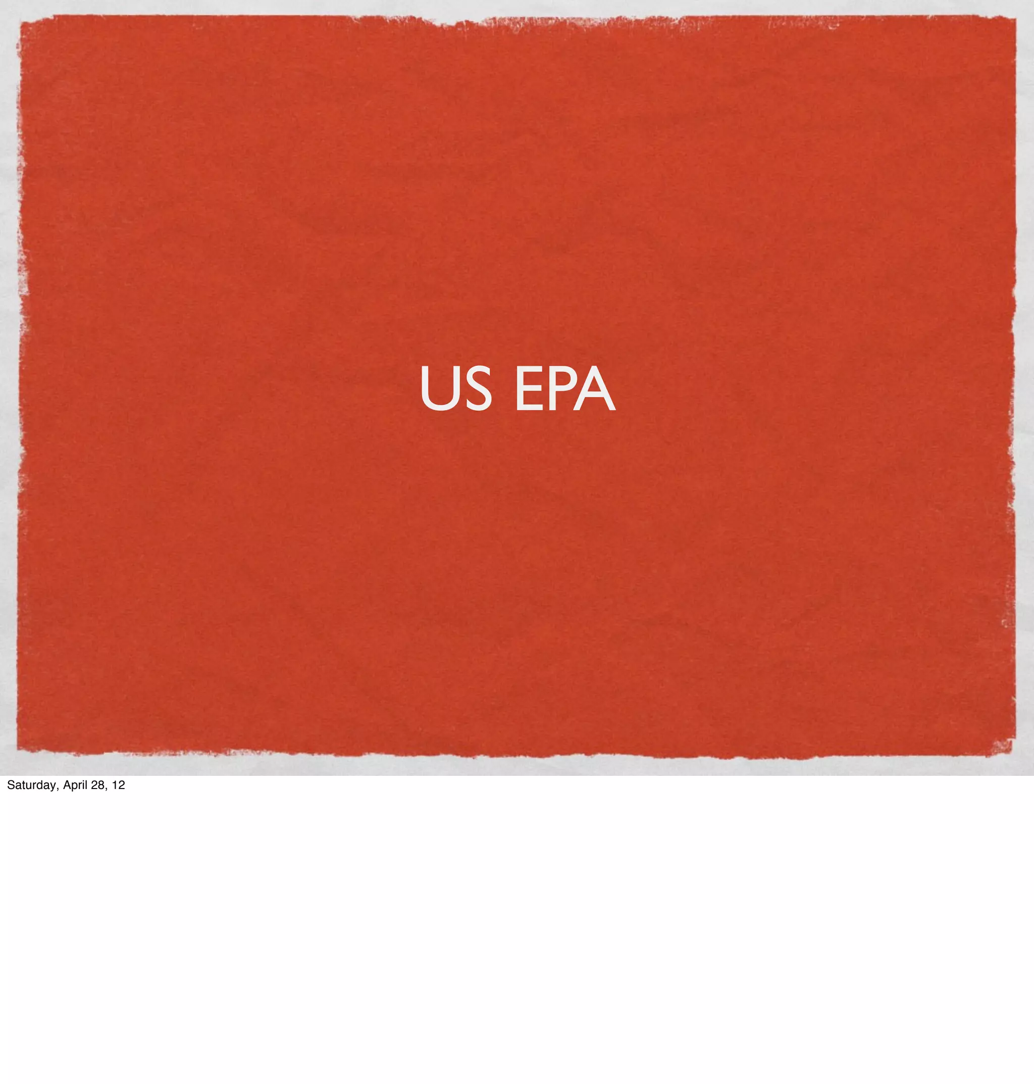 US EPA




Saturday, April 28, 12
 
