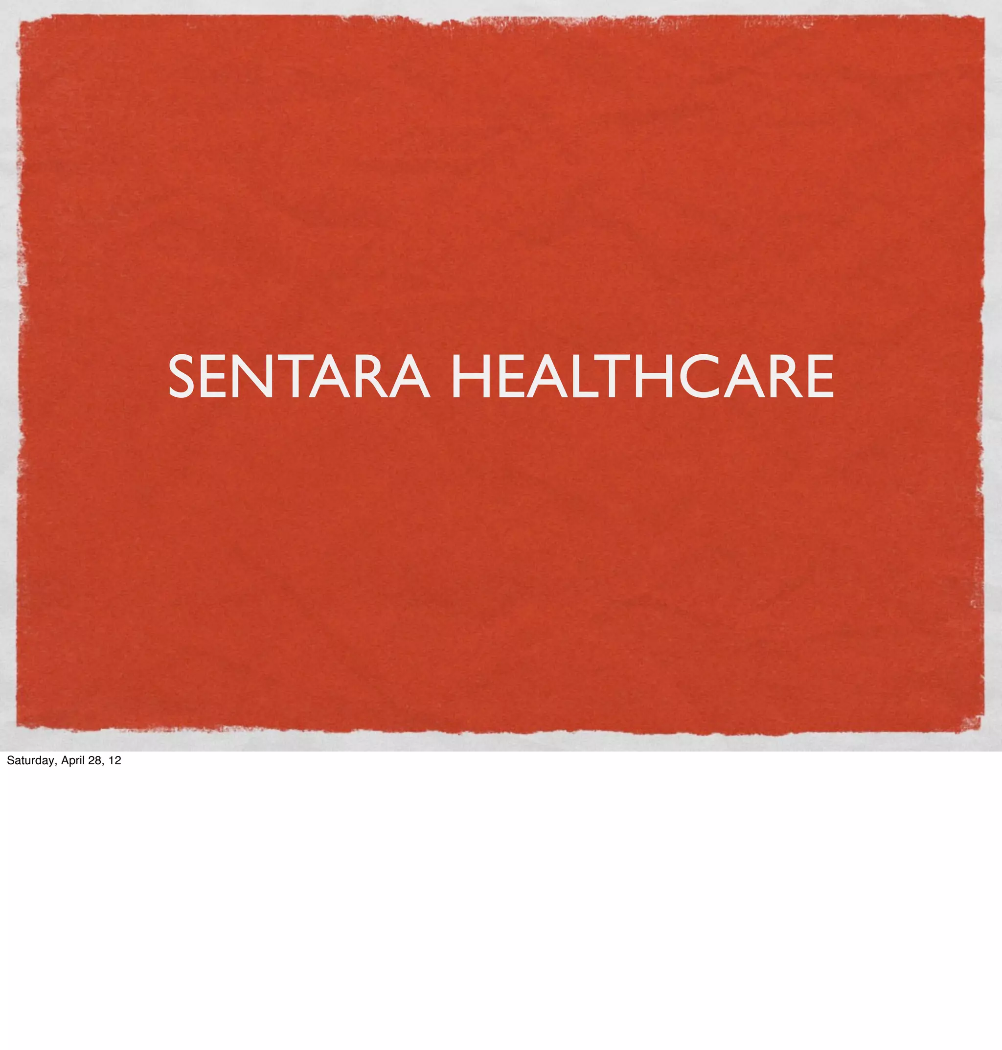 SENTARA HEALTHCARE




Saturday, April 28, 12
 