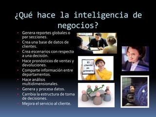¿Qué hace la inteligencia de negocios?Genera reportes globales o por secciones.