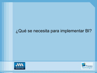 ¿Qué se necesita para implementar BI?
 
