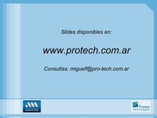 Slides disponibles en:


www.protech.com.ar
Consultas: miguelf@pro-tech.com.ar
 