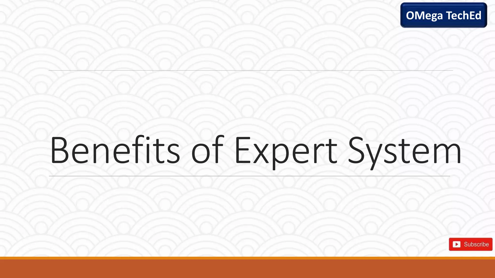 Benefits of Expert System
OMega TechEd
 