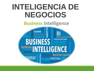 INTELIGENCIA DE
NEGOCIOS
Business Intelligence
 
