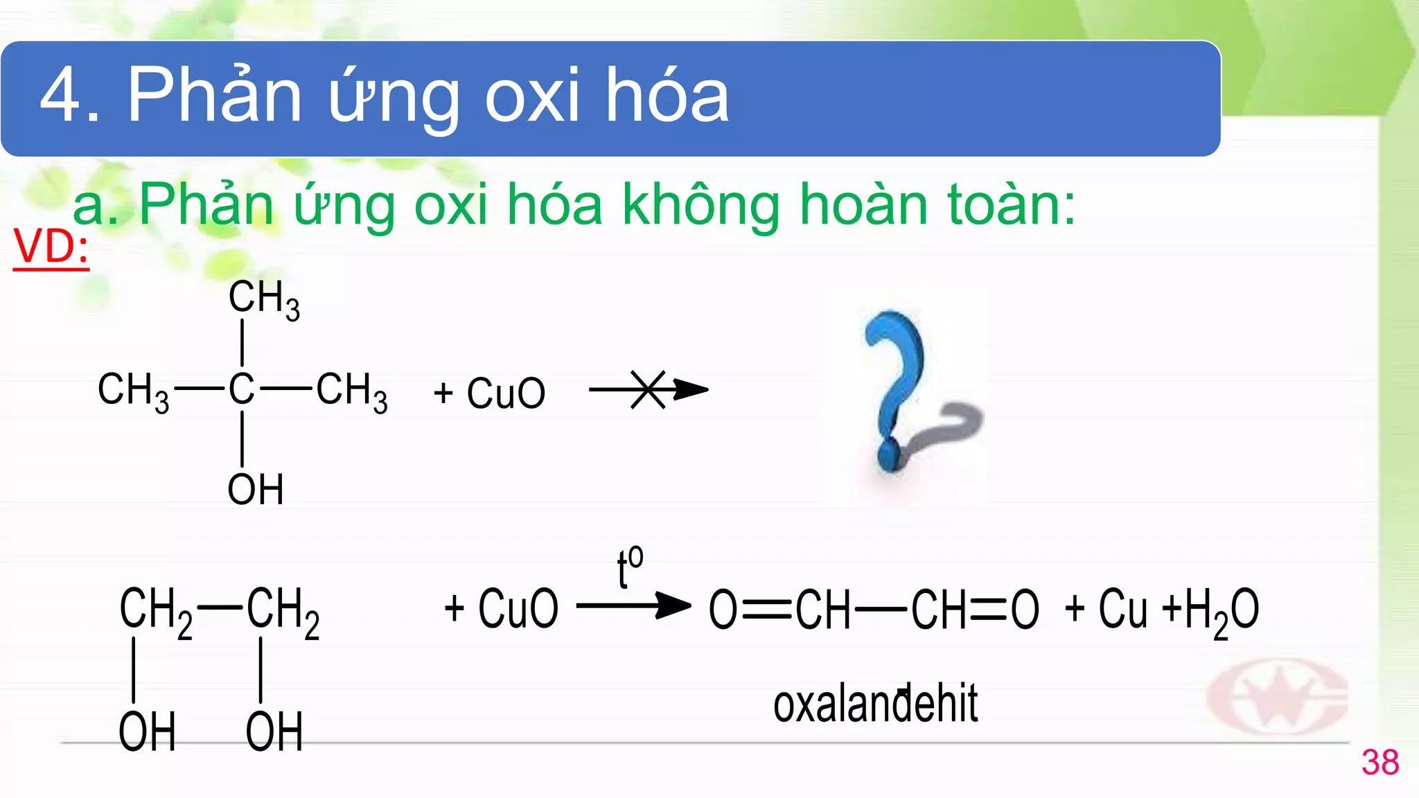 38
VD:
4. Phản ứng oxi hóa
a. Phản ứng oxi hóa không hoàn toàn:
38
 