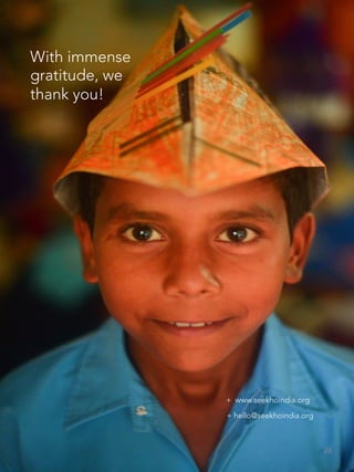 28	
  
With immense
gratitude, we
thank you!
+ www.seekhoindia.org
+ hello@seekhoindia.org
 