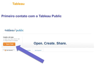 24
Tableau
Primeiro contato com o Tableau Public
 