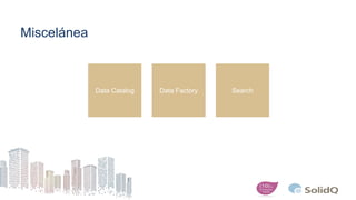 Miscelánea
Data Catalog Data Factory Search
 