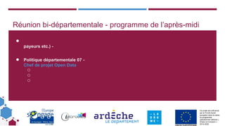 Ce projet est cofinancé
par le Fonds social
européen dans le cadre
du programme
opérationnel national «
Emploi et Inclusion »
2014-2020
Réunion bi-départementale - programme de l’après-midi
●
payeurs etc.) -
● Politique départementale 07 -
Chef de projet Open Data
○
○
○
 