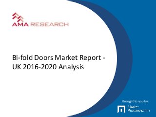 Bi-fold Doors Market Report -
UK 2016-2020 Analysis
Brought to you by:
 
