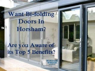 Want Bi-folding
Doors In
Horsham?
Are you Aware of
its Top 5 Benefits?
 