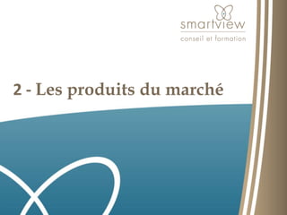 2 - Les produits du marché 
 