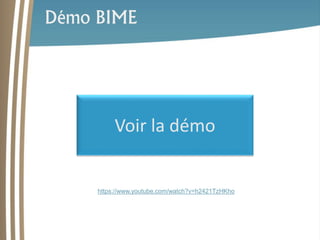 Démo BIME 
Voir la démo 
https://www.youtube.com/watch?v=h2421TzHKho 
 