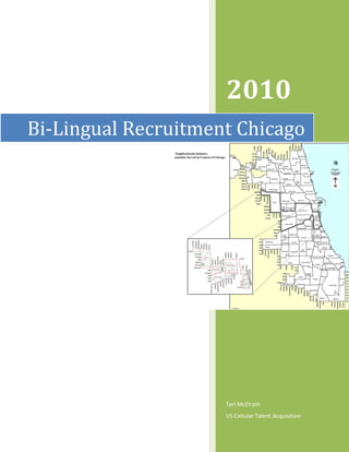 2010
Bi-Lingual Recruitment Chicago




                     Teri McElrath
                     US Cellular Talent Acquisition
                                                      1
 