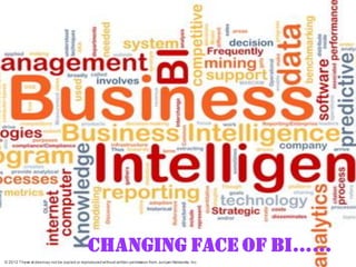 CHANGING FACE OF BI……
© 2012 These slides may not be copied or reproduced without written permission from Juniper Networks, Inc.
 