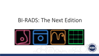 BI-RADS: The Next Edition
 