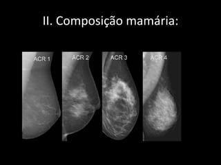 II. Composição mamária:
 