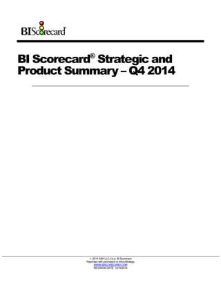 BI Scorecard®
Strategic and
Product Summary – Q4 2014
 2014 ASK LLC d.b.a. BI Scorecard
Reprinted with permission to MicroStrategy
WWW.BISCORECARD.COM
REVISION DATE: 12/19/2014
 