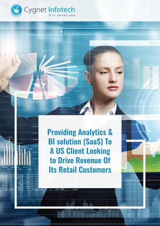 Providing Analytics &
BI solution (SaaS) To
A US Client Looking
to Drive Revenue Of
Its Retail Customers
 