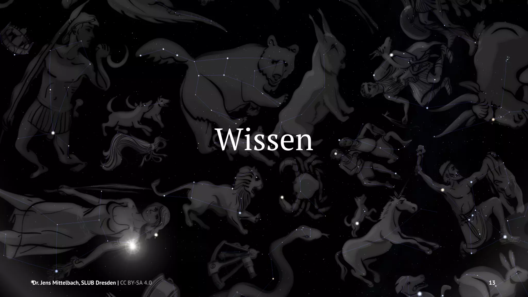 Wissen 
Dr. Jens Mittelbach, SLUB Dresden | CC BY-SA 4.0 13 
 