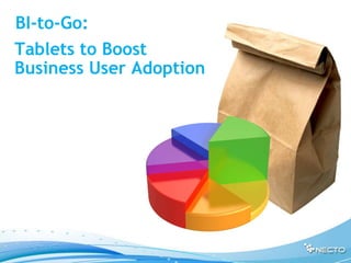 BI-to-Go: Tablets to Boost Business User Adoption 