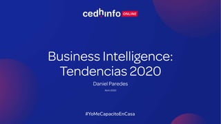 Business Intelligence:
Tendencias 2020
Daniel Paredes
Abril-2020
 