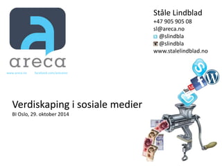 Ståle Lindblad 
+47 905 905 08 
sl@areca.no 
@slindbla 
@slindbla 
www.stalelindblad.no 
www.areca.no facebook.com/arecano...