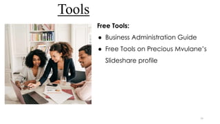 Tools
Free Tools:
● Business Administration Guide
● Free Tools on Precious Mvulane’s
Slideshare profile
15
 