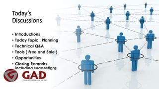 Today’s
Discussions
• Introductions
• Today Topic : Planning
• Technical Q&A
• Tools ( Free and Sale )
• Opportunities
• Closing Remarks
including suggestions
2
 