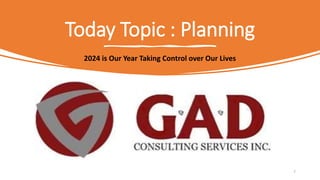 Today Topic : Planning
2024 is Our Year Taking Control over Our Lives
7
 