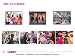 Real-Life ShoppingGunnar Schröder - Angebotsoptimierung durch Empfehlungssysteme im E-Commerce