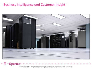 Business Intelligence und Customer InsightGunnar Schröder - Angebotsoptimierung durch Empfehlungssysteme im E-Commerce