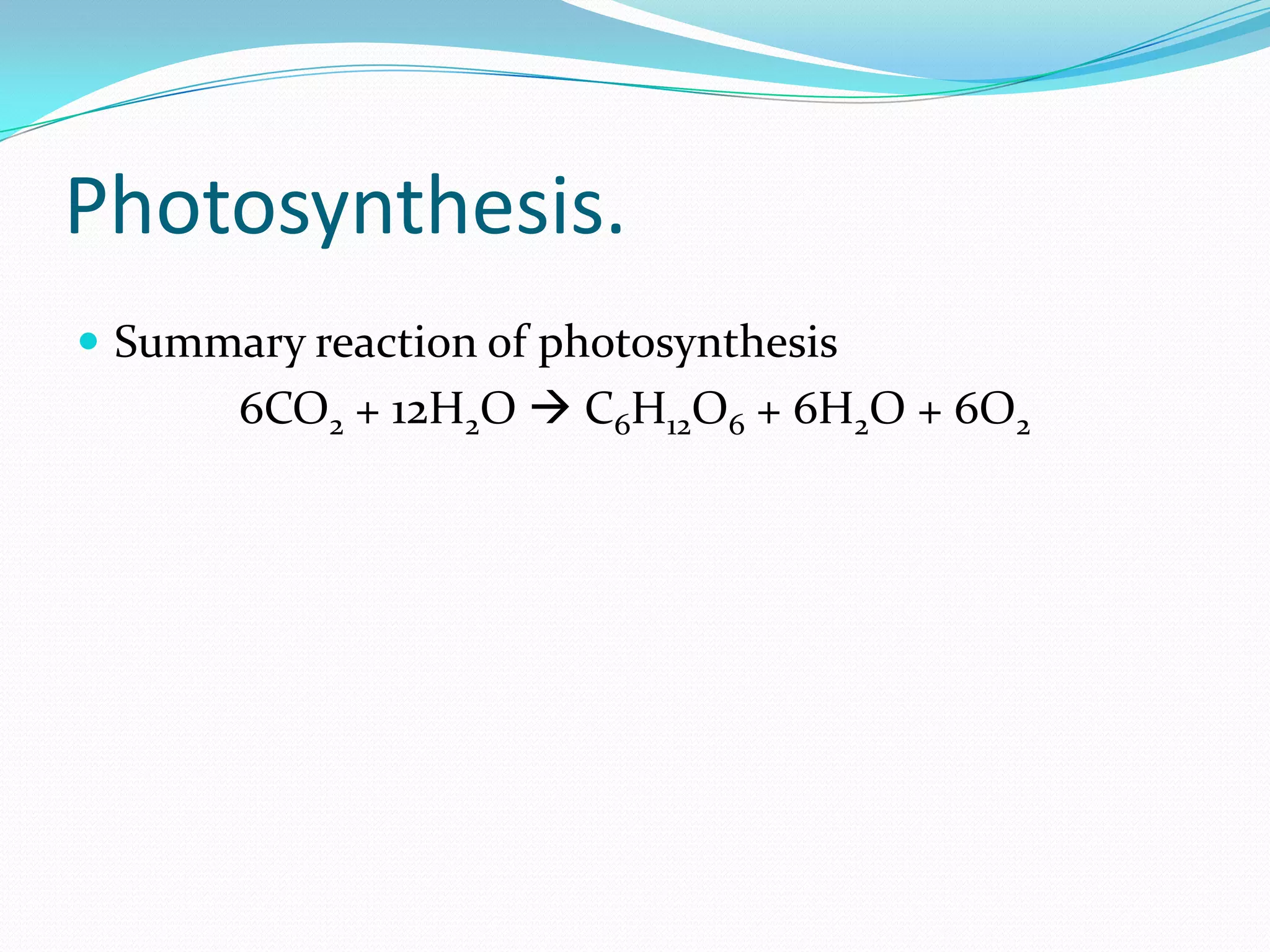 Photosynthesis.
 Summary reaction of photosynthesis
6CO2 + 12H2O  C6H12O6 + 6H2O + 6O2
 