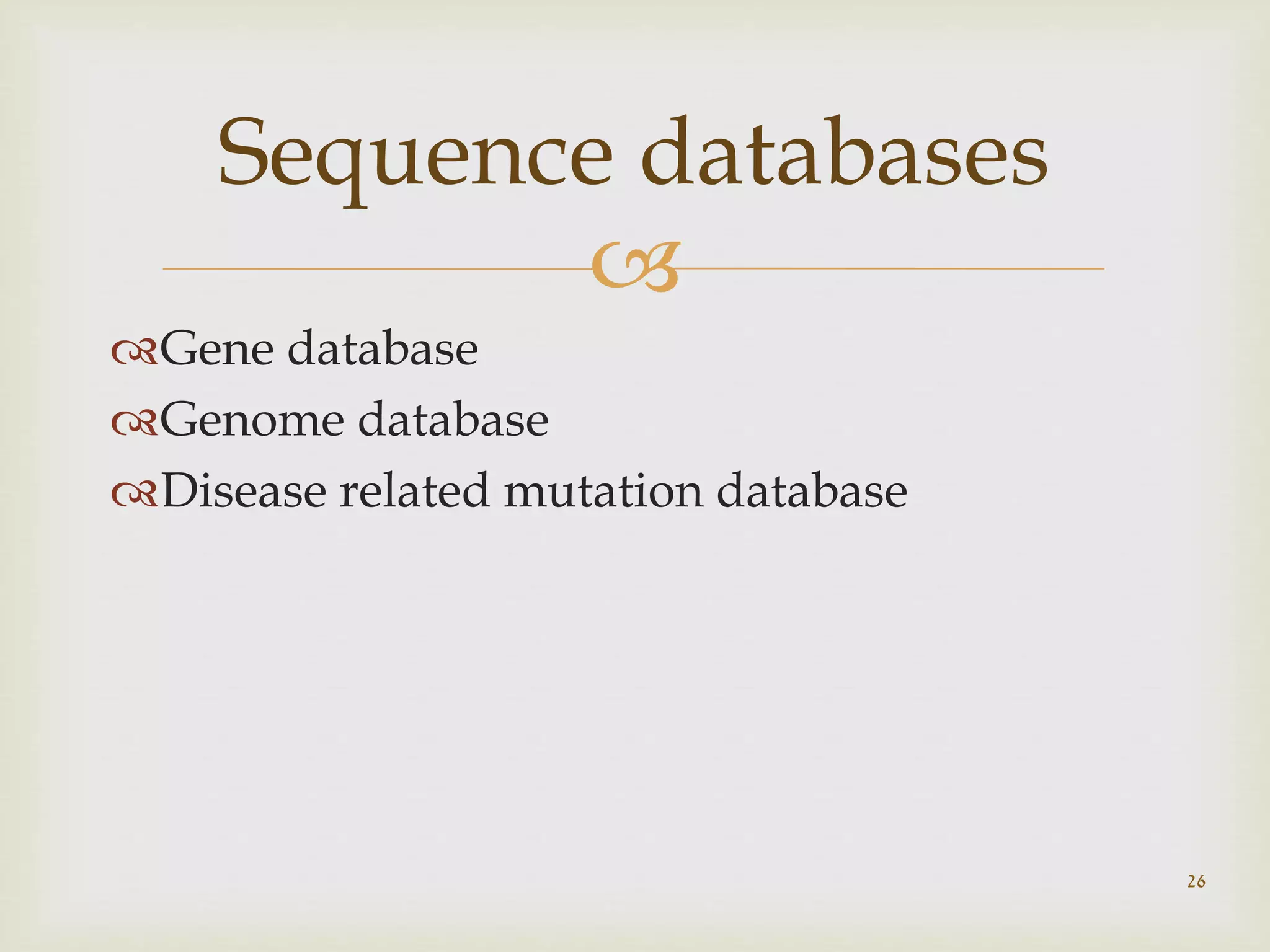 
Gene database
Genome database
Disease related mutation database
26
Sequence databases
 
