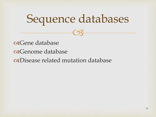 
Gene database
Genome database
Disease related mutation database
26
Sequence databases
 