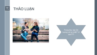 THẢO LUẬN
Trong lớp, bạn ấn
tượng với ai nhất? Vì
sao???
 