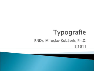RNDr. Miroslav Kubásek, Ph.D. Bi1011 