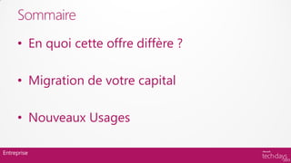 Sommaire
     • En quoi cette offre diffère ?

     • Migration de votre capital

     • Nouveaux Usages

Entreprise
 