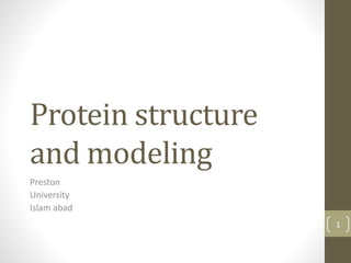 Protein structure
and modeling
Preston
University
Islam abad
1
 