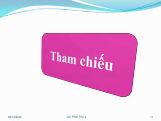 08/12/2012   GV: Phan Thị Ly   11
 