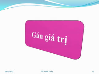 08/12/2012   GV: Phan Thị Ly   13
 