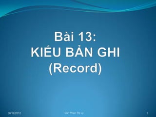 08/12/2012   GV: Phan Thị Ly   3
 
