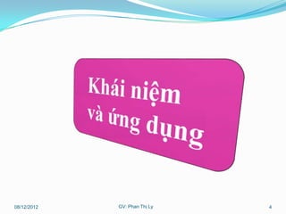 08/12/2012   GV: Phan Thị Ly   4
 