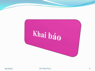 08/12/2012   GV: Phan Thị Ly   9
 