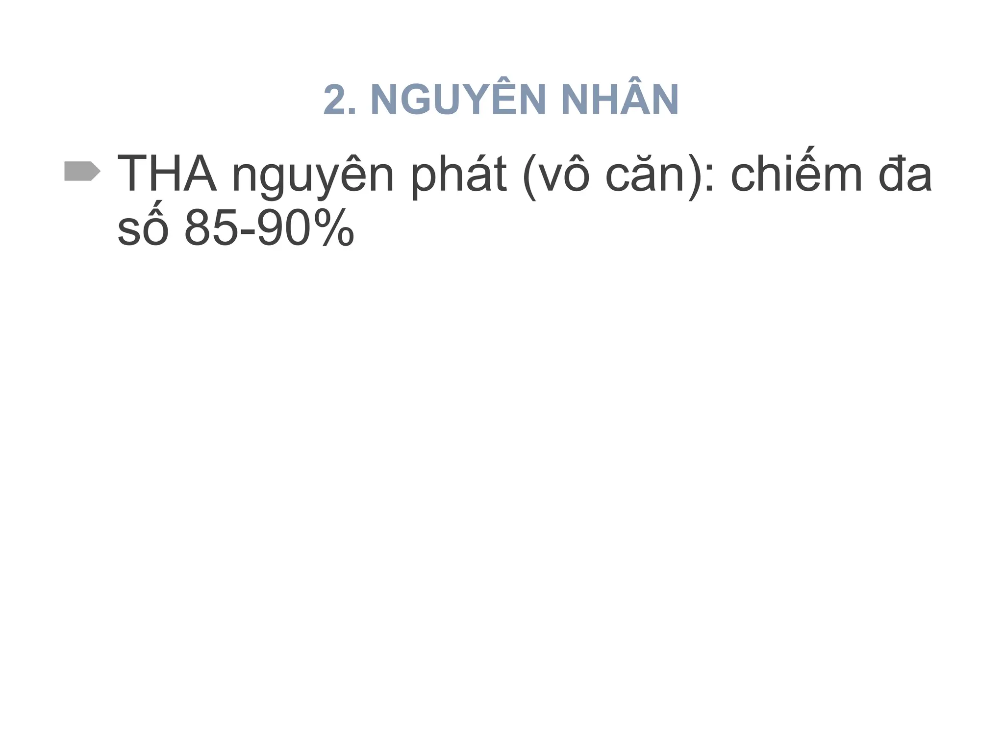 2. NGUYÊN NHÂN
 THA nguyên phát (vô căn): chiếm đa
số 85-90%
 