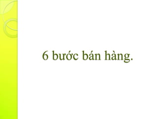 6 bước bán hàng.
 