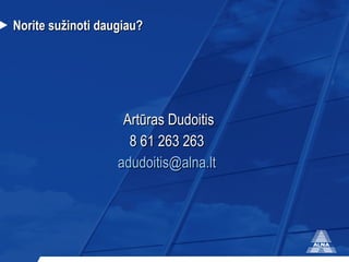 Norite su žinoti daugiau? Artūras Dudoitis 8 61 263 263  [email_address]   