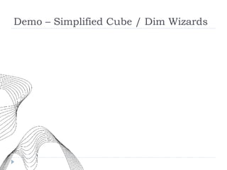 Demo – Simplified Cube / Dim Wizards 