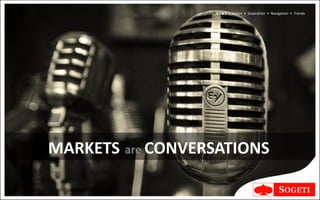 V I N T | Vision • Inspiration • Navigation • Trends




MARKETS are CONVERSATIONS
 