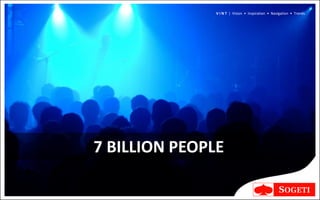 V I N T | Vision • Inspiration • Navigation • Trends




7 BILLION PEOPLE
 