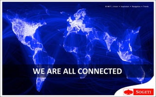 V I N T | Vision • Inspiration • Navigation • Trends




WE ARE ALL CONNECTED
 